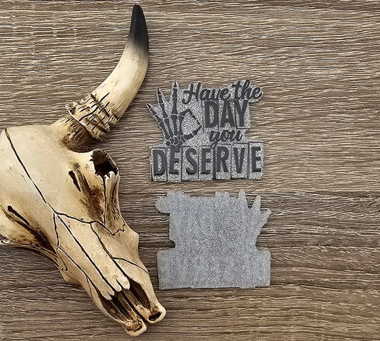 Have The Day You Deserve Flatback Acrylic