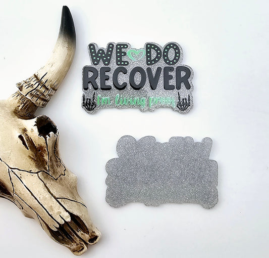 We Do Recover Flatback Acrylic