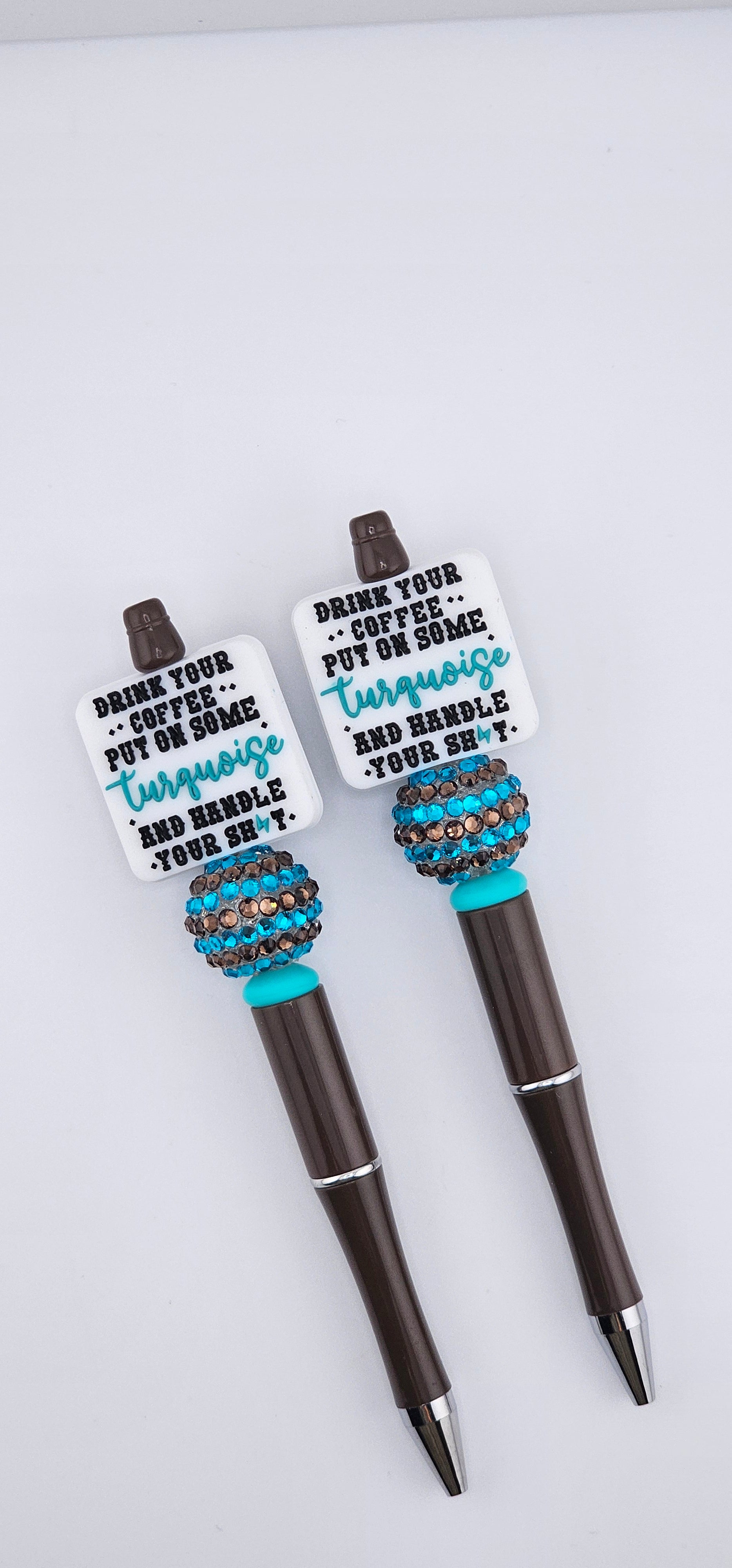 Pre-Made Pen Drink Your Coffe  Put On Some Turquoise and Handle Your 💩